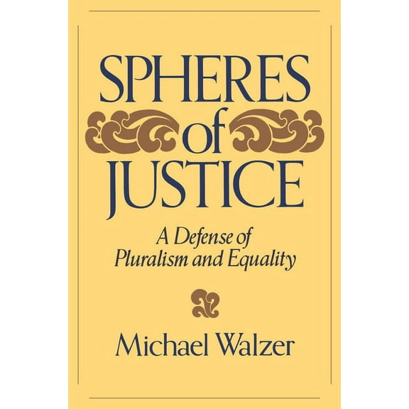 Spheres of Justice: A Defense of Pluralism and Equality, (Paperback)