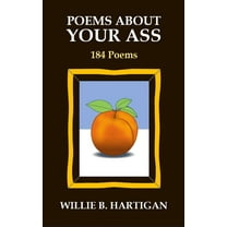 Poems About Your Ass: 184 Poems, (Paperback)