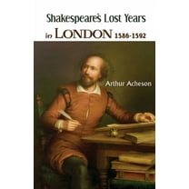 Shakespeare's Lost Years in London 1586-1592 (Paperback)