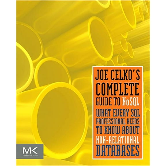 Joe Celko's Complete Guide to Nosql: What Every SQL Professional Needs to Know about Non-Relational Databases, (Paperback)