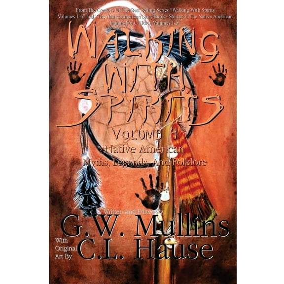 Walking with Spirits Walking With Spirits Volume 4 Native American Myths, Legends, And Folklore, Book 4, (Paperback)