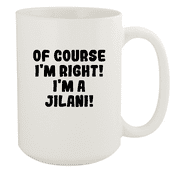 Of Course I'm Right! I'm A Jilani! - Ceramic 15oz White Mug, White