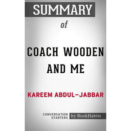 Summary of Coach Wooden and Me by Kareem Abdul-Jabbar: Conversation Starters for Fans -