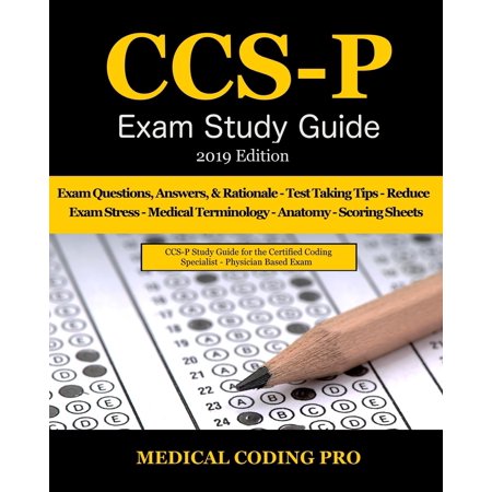 Ccs-P Exam Study Guide - 2019 Edition: 100 Certified Coding Specialist - Physician-Based Exam Questions, Answers, & Rationale, Tips to Pass the Exam, Common Anatomy, Medical Terminology, Secrets to (Best Way To Study Medical Terminology)