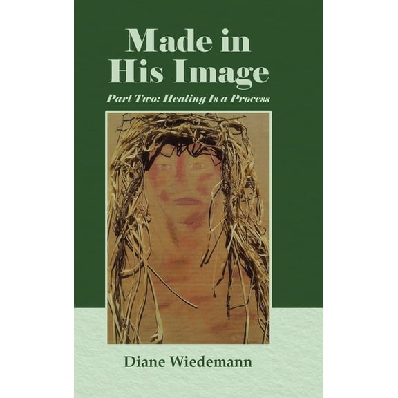 Made in His Image: Part Two: Healing Is a Process, (Hardcover)