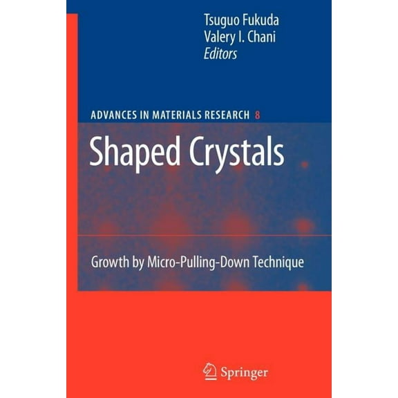 Advances in Materials Research Shaped Crystals: Growth by Micro-Pulling-Down Technique, Book 8, (Paperback)