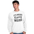 thumbnail image 5 of Its Weird Not Be Weird Nerd Geek Cute Long Sleeve TShirt Men Women Brisco Brands L, 5 of 6