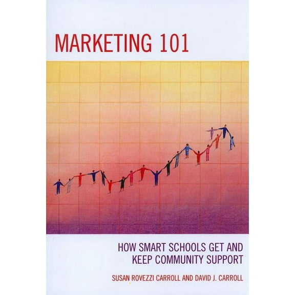 Marketing 101: How Smart Schools Get and Keep Community Support, (Paperback)