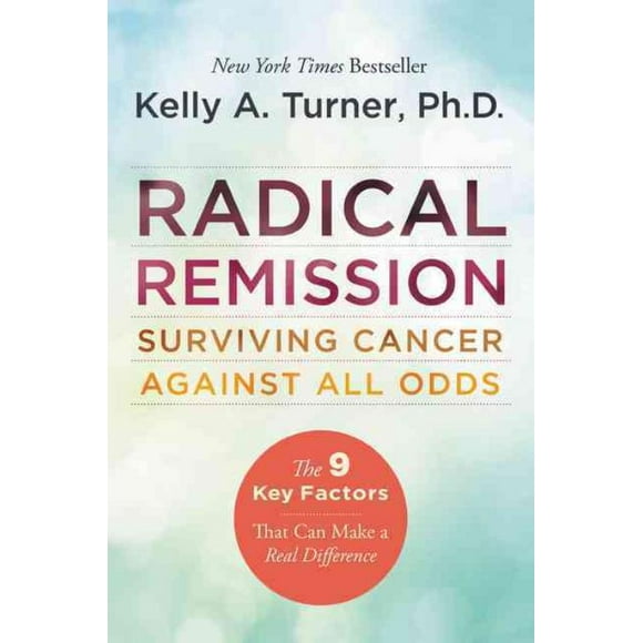 Radical Rémission, Kelly A. Turner Broché