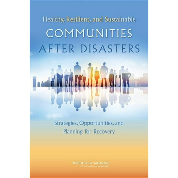 Healthy, Resilient, and Sustainable Communities After Disasters: Strategies, Opportunities, and Planning for Recovery, (Paperback)