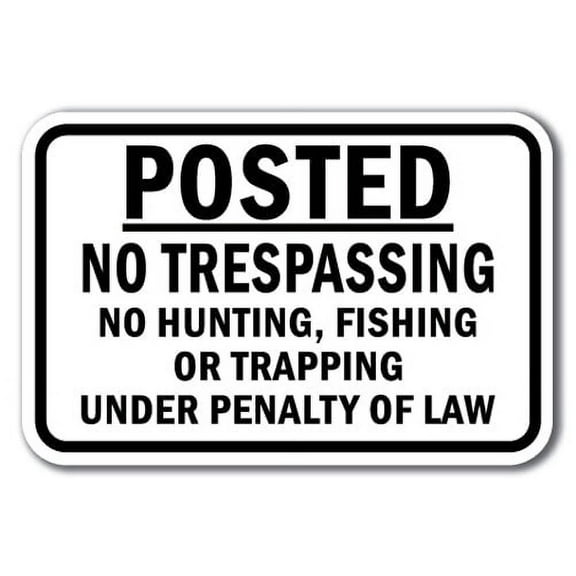 Posted No Trespassing No Hunting, Fishing Or Trapping Under Penalty Of Law Sign 12" x 18" Heavy Gauge Aluminum Signs