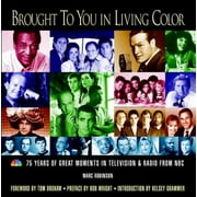 Brought to You in Living Color: 75 Years of Great Moments in Television & Radio from NBC [Hardcover - Used]