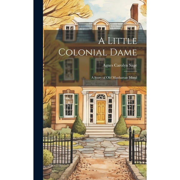 A Little Colonial Dame; a Story of Old Manhattan Island, (Hardcover)