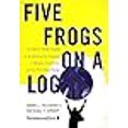 thumbnail image 2 of Five Frogs on a Log: A CEO's Field Guide to Accelerating the Transition in Mergers, Acquisitions, and Gut Wrenching Change, 2 of 2