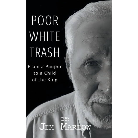 Poor White Trash: From a Pauper to a Child of the King, (Hardcover)