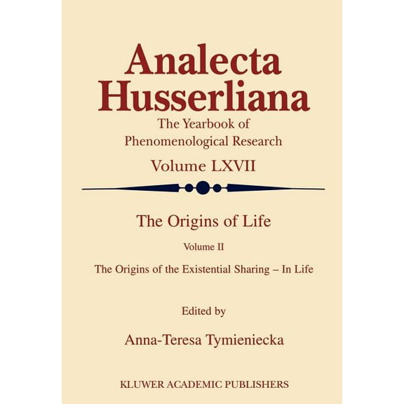 Analecta Husserliana The Origins of Life: The Origins of the Existential Sharing-In-Life, Book 67, (Hardcover)