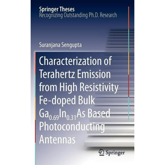 Springer Theses Characterization of Terahertz Emission from High Resistivity Fe-Doped Bulk Ga0.69in0.31as Based Photoconducting Antennas, Book 1, (Hardcover)