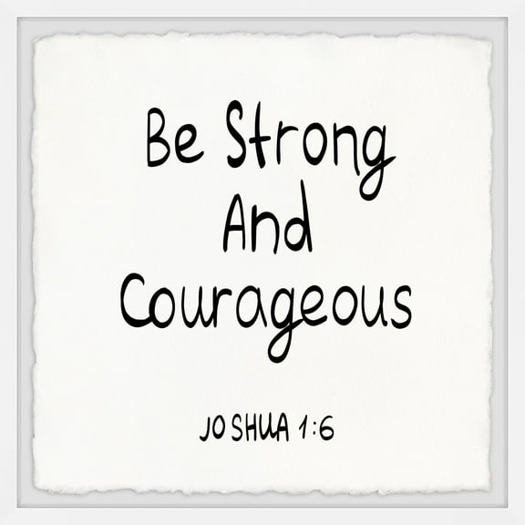 Marmont Hill Be Strong and Courageous Framed Painting Print
