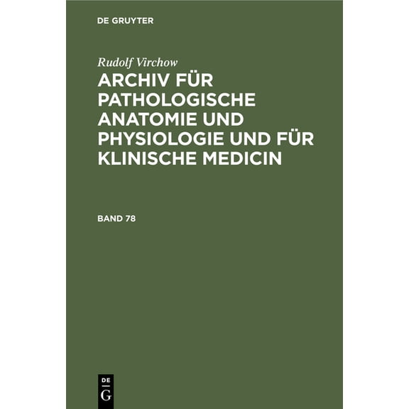 Rudolf Virchow: Archiv Für Pathologische Anatomie Und Physiologie Und Für Klinische Medicin. Band 78, (Hardcover)