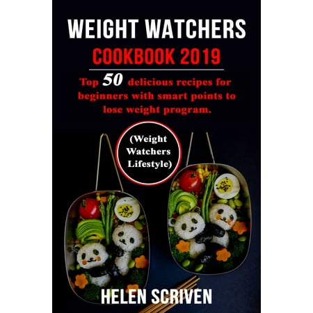 Weight Watchers Cookbook 2019: Top 50 delicious recipes for beginners with smart points to lose weight program.(Weight Watchers Lifestyle) - (Best Weight Watchers Dinner Recipes)