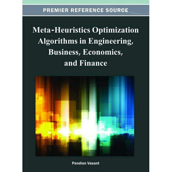 Meta-Heuristics Optimization Algorithms in Engineering, Business, Economics, and Finance, (Hardcover)