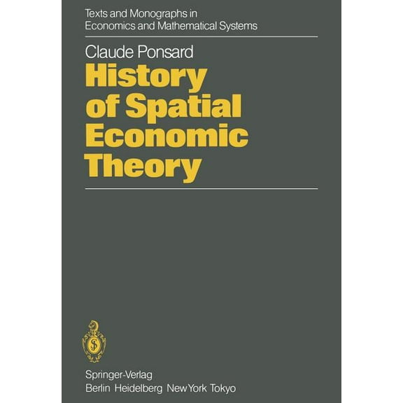 Texts and Monographs in Economics and Ma History of Spatial Economic Theory, (Paperback)