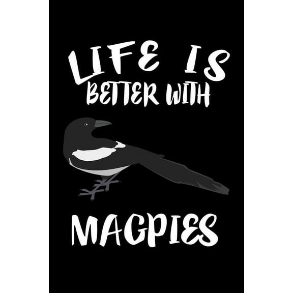 Life Is Better With Magpies: Animal Nature Collection (Paperback)