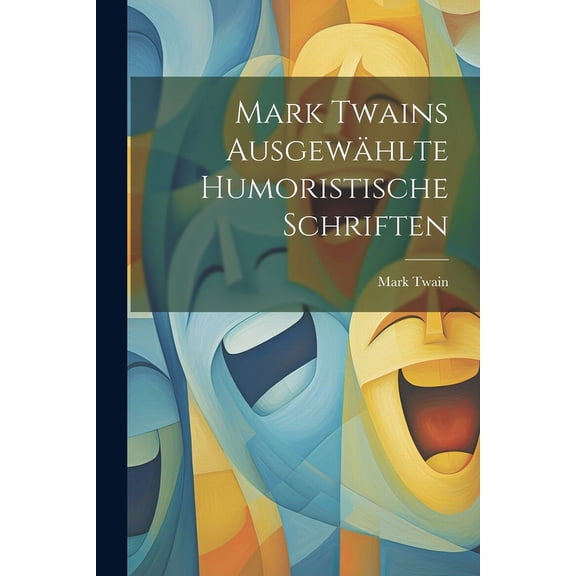 Mark Twains ausgewählte humoristische Schriften (Paperback)