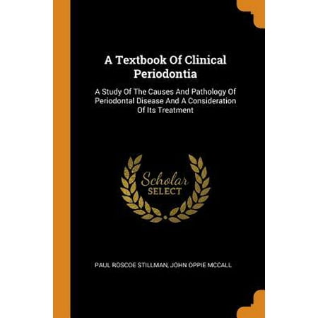 A Textbook of Clinical Periodontia: A Study of the Causes and Pathology of Periodontal Disease and a Consideration of Its Treatment