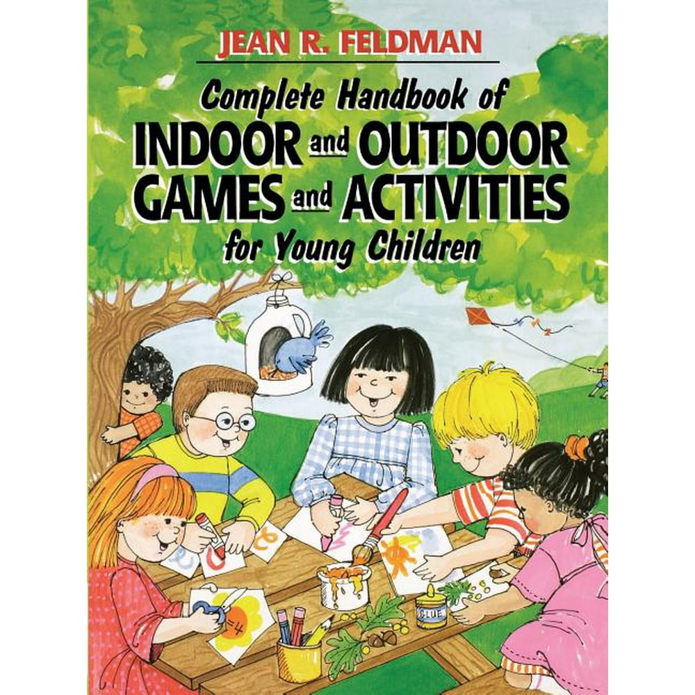 Complete Handbook of Indoor and Outdoor Games and Activities for Young