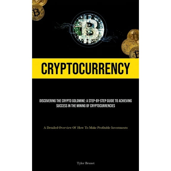 Cryptocurrency: Discovering The Crypto Goldmine: A Step-by-step Guide To Achieving Success In The Mining Of Cryptocurren, (Paperback)