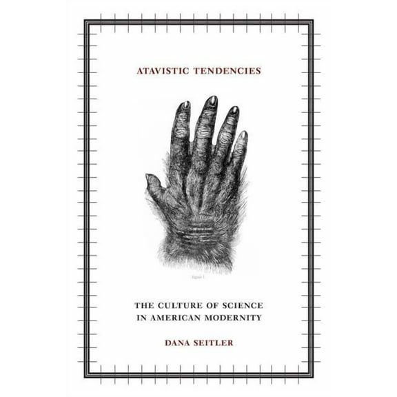 Atavistic Tendencies: The Culture of Science in American Modernity, (Paperback)