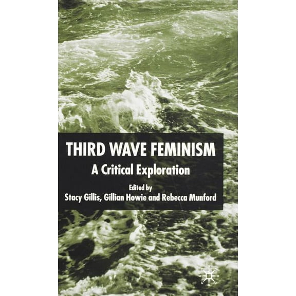 Third Wave Feminism: A Critical Exploration, (Hardcover)