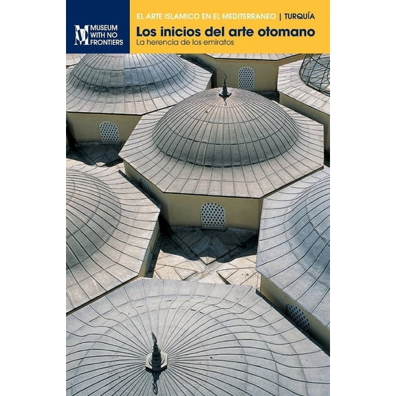 El Arte Islámico en el Mediterráneo: Los inicios del arte otomano : La herencia de los emiratos (Edition 2) (Paperback)
