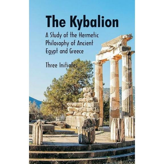 The Kybalion A Study of The Hermetic Philosophy of Ancient Egypt and Greece, (Paperback)