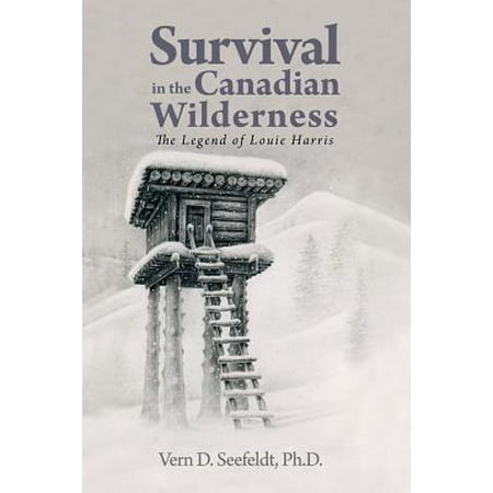 Survival in the Canadian Wilderness : The Legend of Louie (Best Wilderness Survival Novels)
