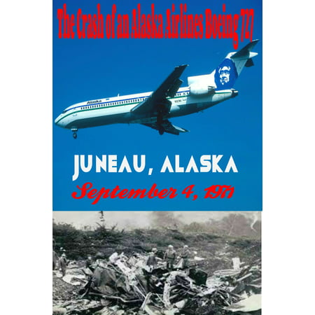 The Crash of an Alaska Airlines Boeing 727 Juneau, Alaska September 4, 1971 - (Best Airline To Fly To Alaska)