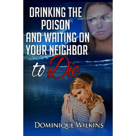 Drinking the Poison and Waiting on Your Neighbor to Die -