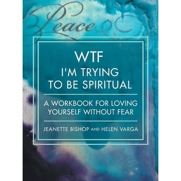 WTF I'm Trying to Be Spiritual: A Workbook for Loving Yourself without Fear, (Paperback)