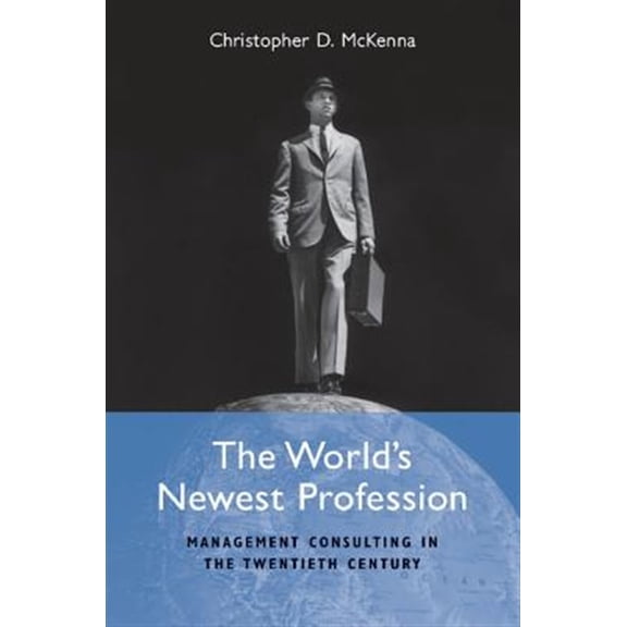 Pre-Owned The World's Newest Profession: Management Consulting in the Twentieth Century (Paperback) 0521757592 9780521757591