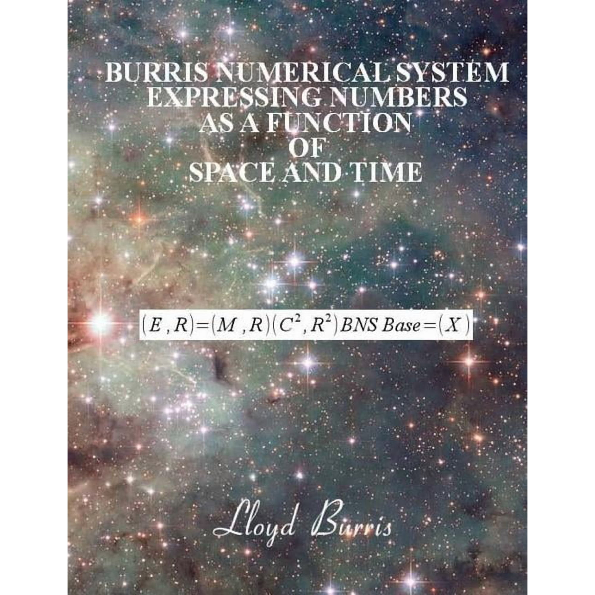 Time Travel with Computers: Burris Numerical System - Expressing numbers as a function of space and time (Paperback)