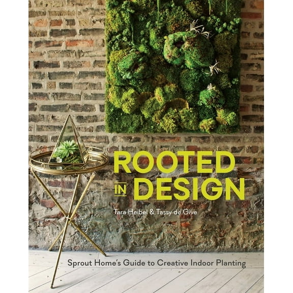 Rooted in Design : Sprout Home's Guide to Creative Indoor Planting (Hardcover)