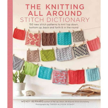 The Knitting All Around Stitch Dictionary: 150 New Stitch Patterns to Knit To...