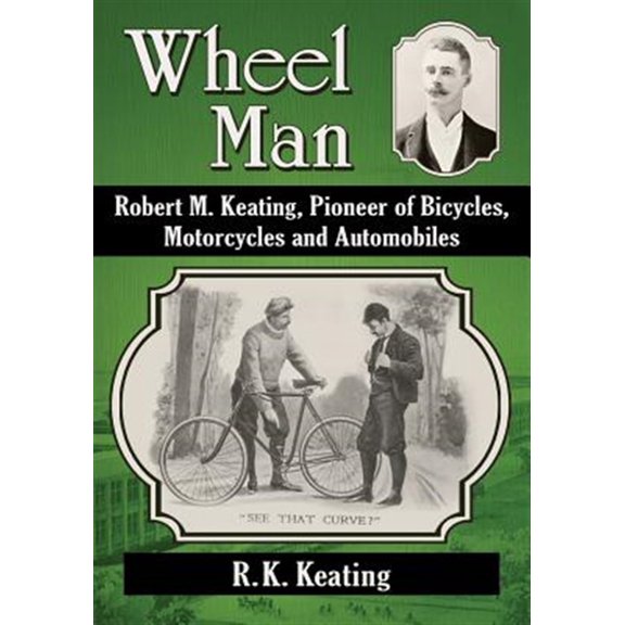 Pre-Owned Wheel Man: Robert M. Keating, Pioneer of Bicycles, Motorcycles and Automobiles, (Paperback)