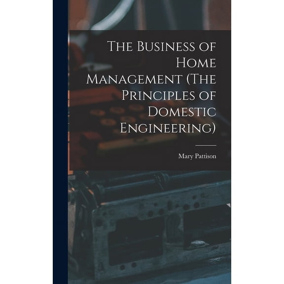 The Business of Home Management (The Principles of Domestic Engineering) (Hardcover)