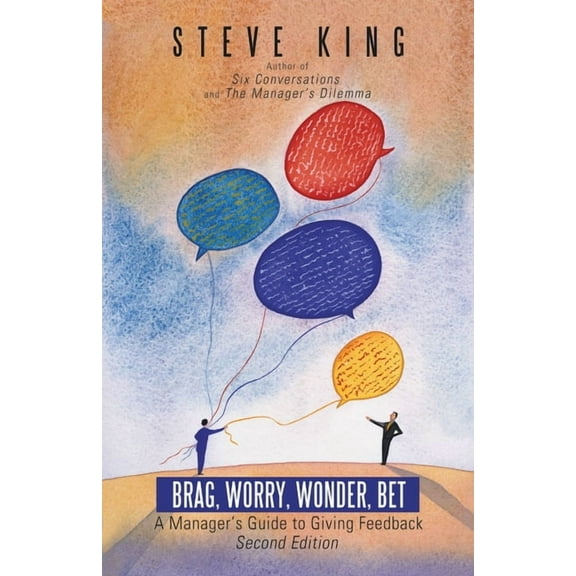Brag, Worry, Wonder, Bet: A Manager's Guide to Giving Feedback, (Paperback)