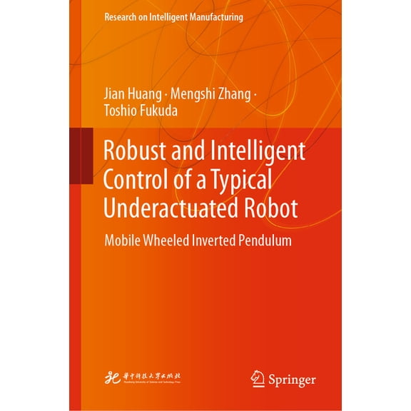Research on Intelligent Manufacturing Robust and Intelligent Control of a Typical Underactuated Robot: Mobile Wheeled Inverted Pendulum, (Hardcover)