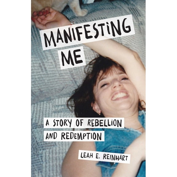 Manifesting Me: A Story of Rebellion and Redemption, (Paperback)