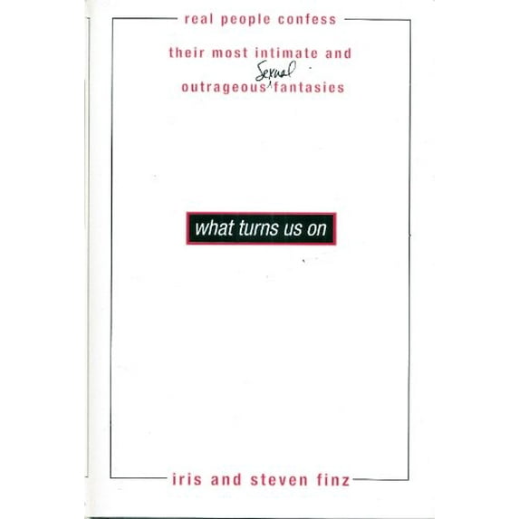 Pre-Owned What Turns Us on: Real People Confess Their Most Intimate and Outrageous Sexual Fantasies (Hardcover) 0312147589 9780312147587
