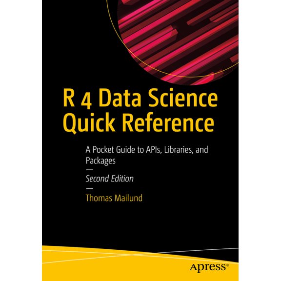 R 4 Data Science Quick Reference: A Pocket Guide to Apis, Libraries, and Packages, (Paperback)
